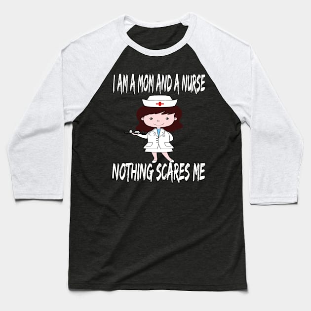 Women's I am a Mom and a Nurse Nothing Scares Me Medical Appreciation Gift for Girls Baseball T-Shirt by houssem